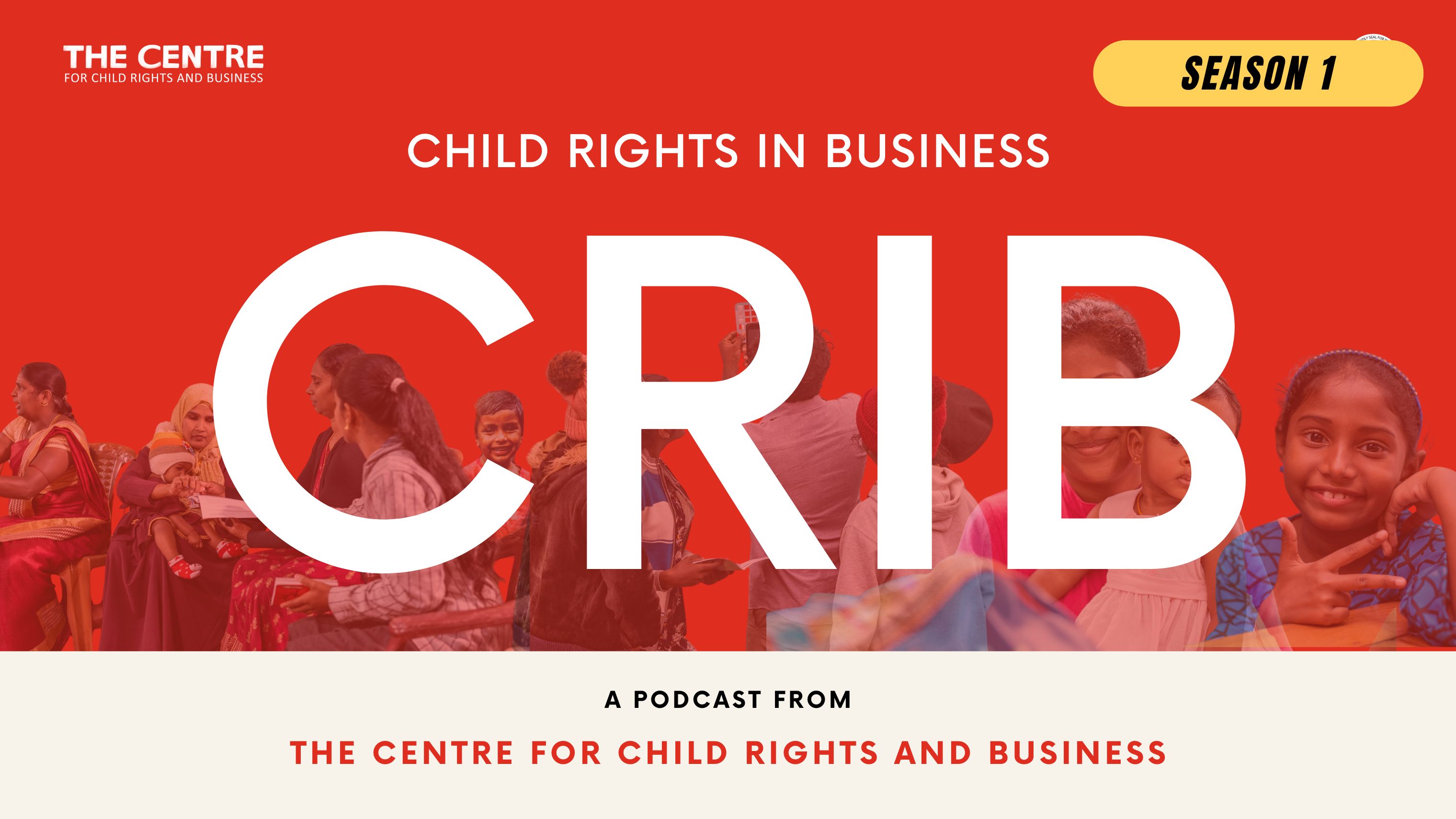 Full Playlist: Season 1 of the CRIB – Child Rights in Business Podcast