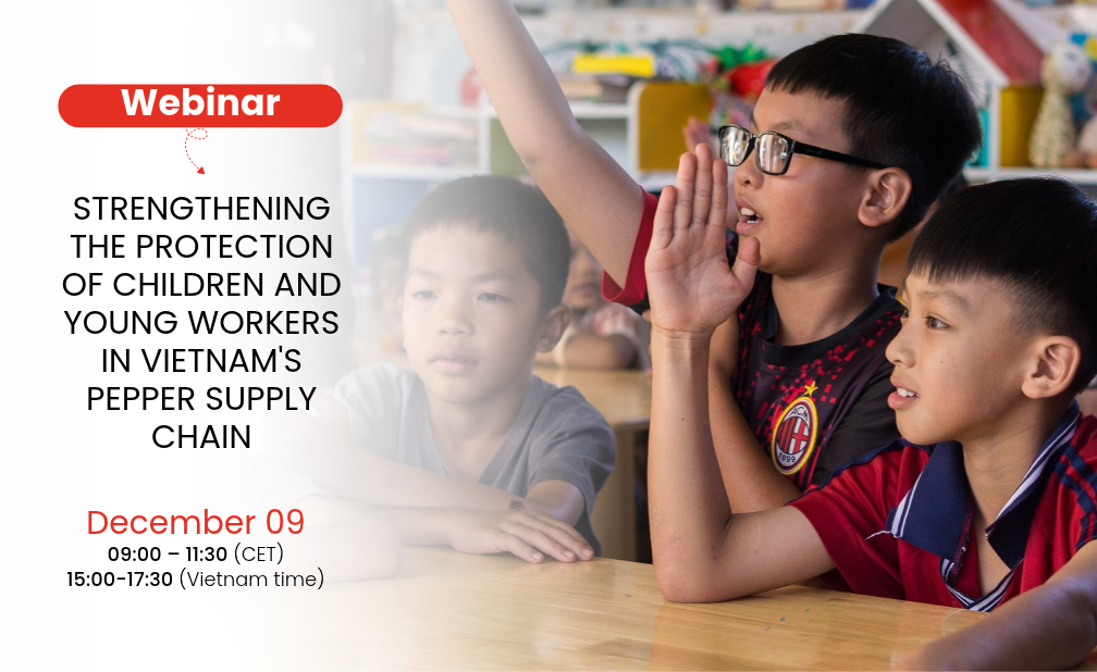 Webinar: Best Practice Sharing on Child Labour Prevention in Vietnam&rsquo;s Pepper Supply Chain